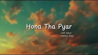 Hona Tha Pyar by Atif Aslam & Mahaira Khan | (Lyrics)