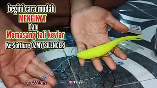 Tutorial cara mudah dan cepat pasang tali kevlar ke softlure OZMY SILENCER