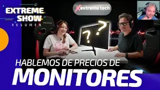 &iexcl;Hablemos de precios de Monitores! | Extreme Tech Show | Faris News y mucho m&aacute;s!