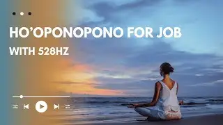 Ho&rsquo;oponopono for Job | 528Hz Miracle Frequency | Career Healing & Abundance #job #hooponopono