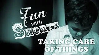 Fun With Shorts: Taking Care of Things