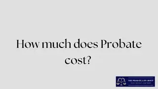 How Much Does Probate Cost? | The Probate Law Group | David Miller Answers Common Probate FAQ's.