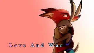Zootopia ~ Nick & Judy ~ Love And War