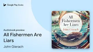 All Fishermen Are Liars by John Gierach &middot; Audiobook preview