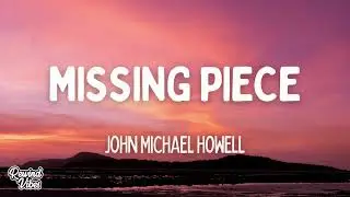 John Michael Howell - Missing Piece (Lyrics)