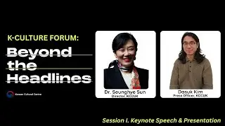 [Part 1] K-Culture Forum: Beyond the Headlines |  Keynote Speech