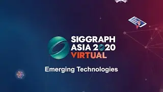 SIGGRAPH Asia 2020 &ndash; Emerging Technologies Trailer