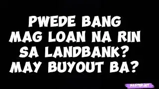 PWEDE BANG MAG LOAN NA RIN SA LANDBANK? MAY BUYOUT BA?