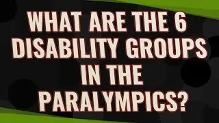 What are the 6 disability groups in the Paralympics?