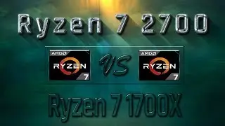 Ryzen 7 2700 vs Ryzen 7 1700X Benchmarks | Gaming Tests Review & Comparison