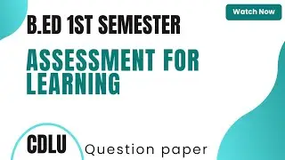 Cdlu - Bed : Assessment for learning 1st year question paper cdlu