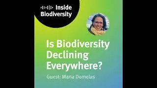 Is Biodiversity Declining Everywhere? Guest: Maria Dornelas