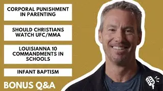 Bonus Q&A: Corporal Punishment in Parenting, Should Christians Watch UFC/MMA, and More!