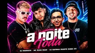 A NOITE TODA - GUIBA 011, RUANZIN, DJ MARIAHCI