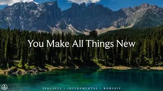 YOU MAKE ALL THINGS NEW | Deep Prophetic Worship Instrumental