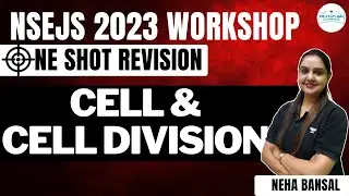 Cell & Cell Division | NSEJS 2023 Workshop | One Shot Revision | Biology | Neha Bansal