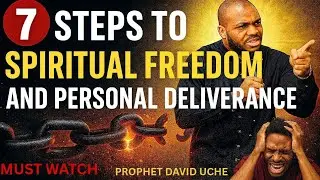 7 STEPS TO SPIRITUAL FREEDOM AND PERSONAL DELIVERANCE // PROPHET DAVID UCHE 