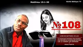 🔴 Matthieu 19 & 20 : - Les Riches - Le Mariage - La Fidélité @Vidéo №108