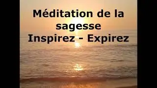 M&eacute;ditation de la sagesse - Inspirez Expirez