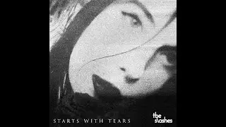 The Slashes - Starts with Tears
