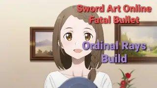 Sword Art Online Fatal bullet- Ordinal rays build