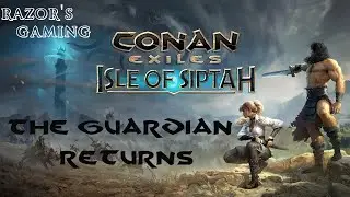 CONAN EXILES - ISLE SIPTAR - THE GUARDIAN RETURNS!