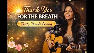 🎵 SONG 2: “Thank You for the Breath”(jai shri krishna)