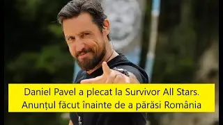 Daniel Pavel a plecat la Survivor All Stars. Anunțul făcut înainte de a părăsi România