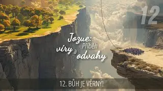 Bůh je věrn&yacute;! | Jozue: Př&iacute;běh v&iacute;ry a odvahy | 12/13