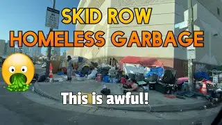 SKID ROW RIDICULOUS HOMELESS Garbage ~ Downtown Los Angeles California