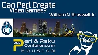 Can Perl Create Video Games? - William N. Braswell Jr.