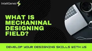 What is the mechanical designing field? |Mechanical engineering| Designing field| inteligenes|