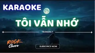 Tôi Vẫn Nhớ Karaoke Rock Version Tone Nam | TrungNct