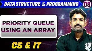 Data Structure & Programming 08 | Priority Queue Using an Array | GATE 2025 Series | CS & IT