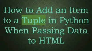 How to Add an Item to a Tuple in Python When Passing Data to HTML