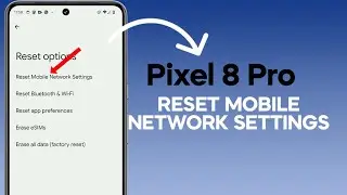 How To Reset Mobile Network Settings on Pixel 8 Pro