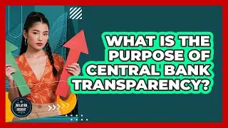 What Is the Purpose of Central Bank Transparency?