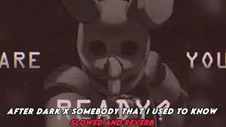 After Dark x somebody that i used to know(slowed and reverb)