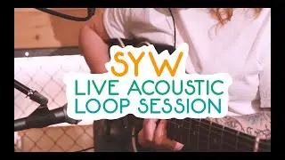 SYW- Live Acoustic Loop Session- (