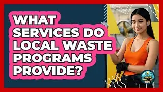 What Services Do Local Waste Programs Provide?