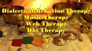 Dialectical Behavior Therapy, Music Therapy, Web Therapy- Dbt Therapy
