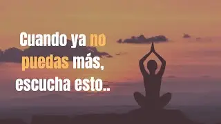 Cuando sientas que ya no puedes más | Mensaje espiritual para NO rendirte.