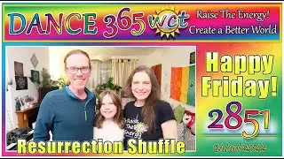 RESURRECTION SHUFFLE! DAY 2851 DANCE 365