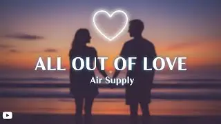 Air Supply - All Out Of Love (Lyrics)