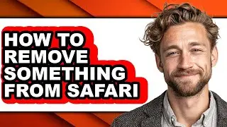 How to Remove Something from Safari (full Guide)