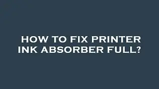 How to fix printer ink absorber full?