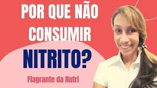 Por que n&atilde;o devo consumir NITRITO de s&oacute;dio? Flagrante da Nutri