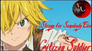 Strong For Somebody Else - Citizen Soldier & 7 Deadly Sins AMV