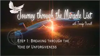 Breaking Through the Yoke of Unforgiveness - Jennifer Darnell 011326