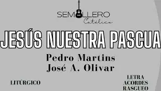 JESÚS NUESTRA PASCUA - COMUNIÓN PASCUA - P. MARTINS-J. OLIVAR - Letra, acordes y rasgueo.